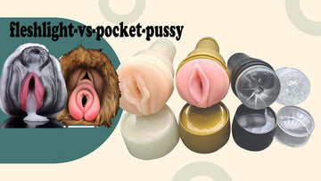 Fleshlight vs. Pocket Pussy: How Do I Choose the Right Male Masturbator?